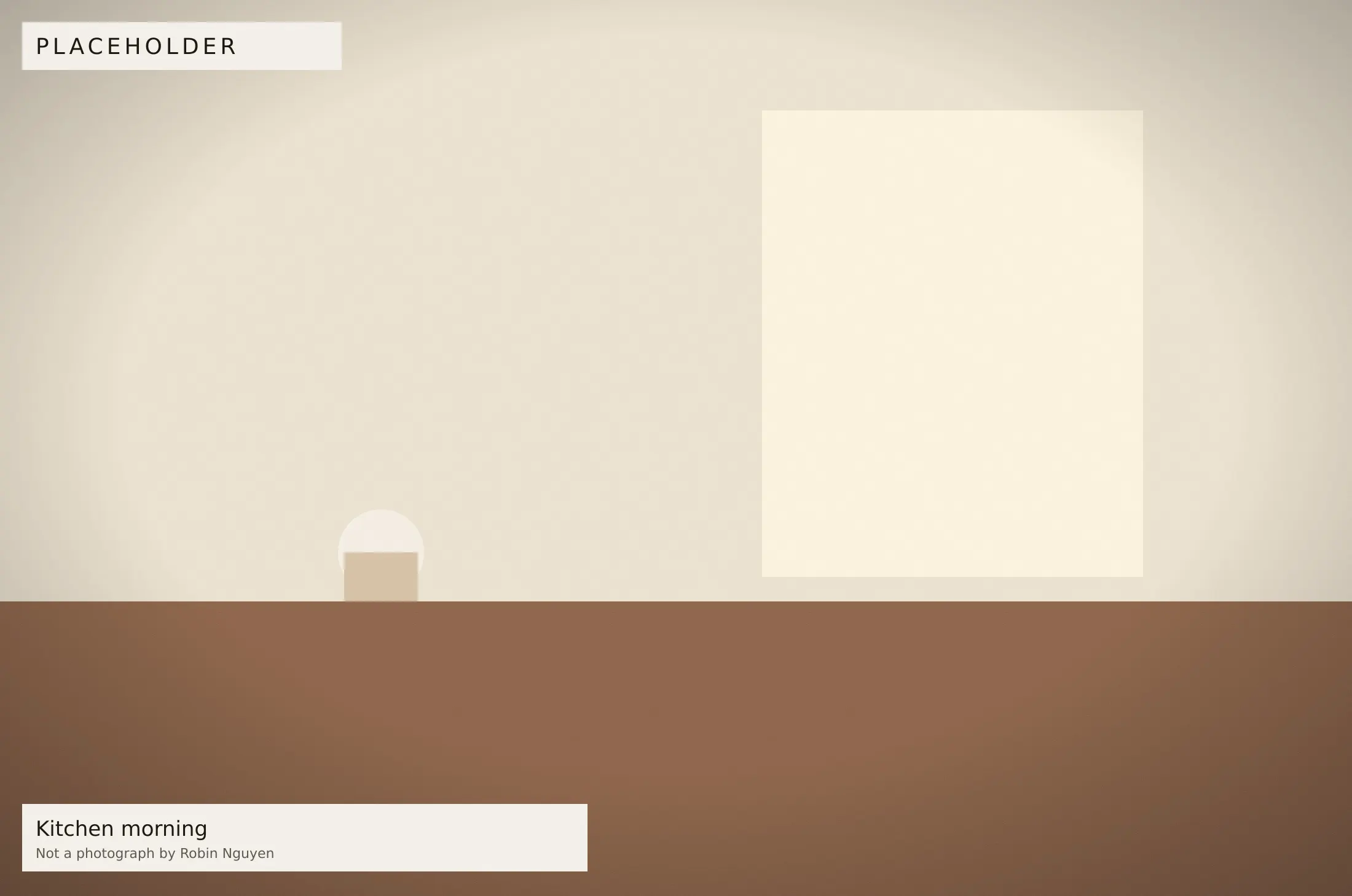 Placeholder — Kitchen morning. Placeholder image, not a photograph by Robin Nguyen.